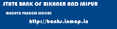 STATE BANK OF BIKANER AND JAIPUR  MADHYA PRADESH INDORE    banks information 